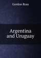 Argentina and Uruguay, Gordon Ross 