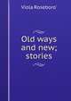 Old ways and new; stories, Viola Roseboro' 