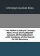 The Father's Story of Charley Ross: A Full and Complete Account of His Abduction with Incidents of the Search for His Recovery, Christian Kunkel Ross 