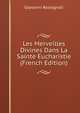 Les Merveilles Divines Dans La Sainte Eucharistie (French Edition), Giovanni Rossignoli 