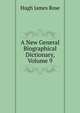 A New General Biographical Dictionary, Volume 9, Hugh James Rose 