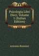 Psicologia Libri Dieci, Volume 1 (Italian Edition), Antonio Rosmini-Serbati 