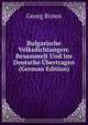 Bulgarische Volksdichtungen: Besammelt Und Ins Deutsche Ubertragen (German Edition), Georg Rosen 