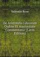 De Aristotelis Librorum Ordine Et Auctoritate Commentatio (Latin Edition), Valentin Rose 
