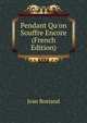 Pendant Qu'on Souffre Encore (French Edition), Jean Rostand 