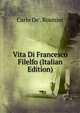 Vita Di Francesco Filelfo (Italian Edition), Carlo De'. Rosmini 