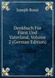Denkbuch Fur Furst Und Vaterland, Volume 2 (German Edition), Joseph Rossi 