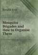 Mosquito Brigades and How to Organise Them, Ronald Ross 