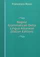 Regole Grammaticali Della Lingua Albanese (Italian Edition), Francesco Rossi 