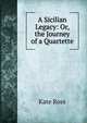A Sicilian Legacy: Or, the Journey of a Quartette, Kate Ross 
