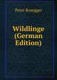 Wildlinge (German Edition), Peter Rosegger 