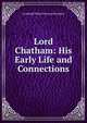 Lord Chatham: His Early Life and Connections, Archibald Philip Primrose Rosebery 