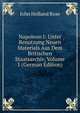 Napoleon I: Unter Benutzung Neuen Materials Aus Dem Britischen Staatsarchiv, Volume 1 (German Edition), Rose, J. Holland (John Holland), 1855-1942 
