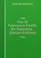 Vita Di Francesco Filelfo Da Tolentino . (Italian Edition), Carlo de' Rosmini 
