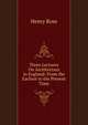 Three Lectures On Architecture in England: From the Earliest to the Present Time, Henry Rose 