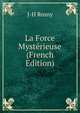 La Force Mysterieuse (French Edition), J-H Rosny 