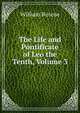 The Life and Pontificate of Leo the Tenth, Volume 3, William Roscoe 