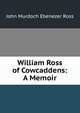 William Ross of Cowcaddens: A Memoir, John Murdoch Ebenezer Ross 