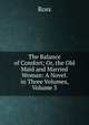 The Balance of Comfort; Or, the Old Maid and Married Woman: A Novel. in Three Volumes, Volume 3, Ross 