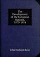 The Development of the European Nations, 1870-1914, Rose, J. Holland (John Holland), 1855-1942 