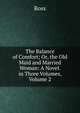 The Balance of Comfort; Or, the Old Maid and Married Woman: A Novel. in Three Volumes, Volume 2, Ross 