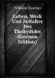 Leben, Werk Und Zeitalter Des Thukydides (German Edition), Wilhelm Roscher 