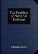 The Problem of National Defence, Charles Ross 
