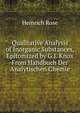 Qualitative Analysis of Inorganic Substances, Epitomized by G.J. Knox From Handbuch Der Analytischen Chemie., Heinrich Rose 