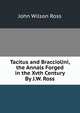 Tacitus and Bracciolini, the Annals Forged in the Xvth Century By J.W. Ross., John Wilson Ross 