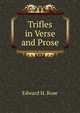 Trifles in Verse and Prose, Edward H. Rose 