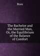 The Bachelor and the Married Man, Or, the Equilibrium of the Balance of Comfort, Ross 