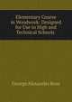 Elementary Course in Woodwork: Designed for Use in High and Technical Schools ., George Alexander Ross 