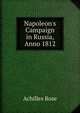 Napoleon's Campaign in Russia, Anno 1812, Achilles Rose 