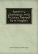 Speaking Likenesses, with Pictures Thereof by A. Hughes, Christina Georgina Rossetti 