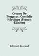 Cyrano De Bergerac: Comedie Heroique (French Edition), Edmond Rostand 