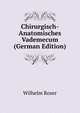 Chirurgisch-Anatomisches Vademecum (German Edition), Wilhelm Roser 