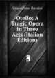 Otello: A Tragic Opera in Three Acts (Italian Edition), Gioacchino Rossini 
