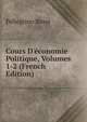 Cours D'?conomie Politique, Volumes 1-2 (French Edition), Pellegrino Rossi 