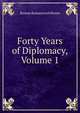 Forty Years of Diplomacy, Volume 1, Roman Romanovich Rosen 