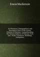 An Historical, Topographical, and Descriptive View of the County Palatine of Durham: Comprehending the Various Subjects of Natural, Civil, and . Trade, Commerce, Buildings, Antiquities,, Eneas Mackenzie 