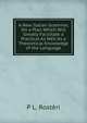 A New Italian Grammar, On a Plan Which Will Greatly Facilitate a Practical As Well As a Theoretical Knowledge of the Language, P L. Rosteri 