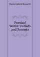 Poetical Works: Ballads and Sonnets, Rossetti, Dante Gabriel, 1828-1882 