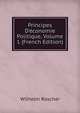 Principes D'?conomie Politique, Volume 1 (French Edition), Wilhelm Roscher 