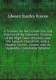 A Treatise On the Jurisdiction and Practice of the Admiralty Division of the High Court of Justice, and On Appeals Therefrom, with a Chapter On the . Courts. with an Appendix, Containing Statutes, Edward Stanley Roscoe 