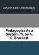 Pedagogics As a System, Tr. by A.C. Brackett, Johann Karl F. Rosenkranz 