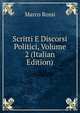 Scritti E Discorsi Politici, Volume 2 (Italian Edition), Marco Rossi 
