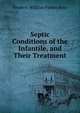 Septic Conditions of the Infantile, and Their Treatment, Frederic William Forbes Ross 