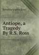 Antiope, a Tragedy By R.S. Ross., Rebecca Sophia Ross 