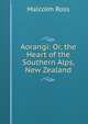 Aorangi: Or, the Heart of the Southern Alps, New Zealand, Malcolm Ross 