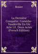 La Derniere Conquete: Comedie-Vaudeville En Un Acte I.E. Deux Actes (French Edition), Rosier 